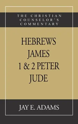 Hebräer, Jakobus. I & II Petrus, Judas: Der Kommentar des christlichen Seelsorgers - Hebrews, James. I & II Peter, Jude: The Christian Counselor's Commentary