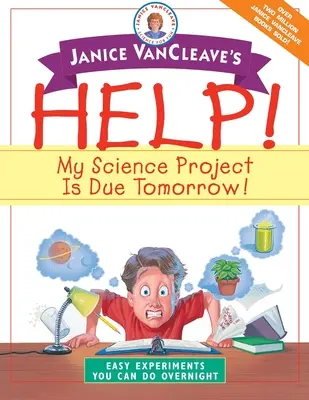 Janice VanCleave's Hilfe! Mein Wissenschaftsprojekt ist morgen fällig!: Einfache Experimente, die man über Nacht machen kann - Janice VanCleave's Help! My Science Project is Due Tomorrow!: Easy Experiments You Can Do Overnight