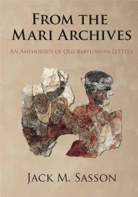 Aus den Archiven von Mari: Eine Anthologie altbabylonischer Briefe - From the Mari Archives: An Anthology of Old Babylonian Letters