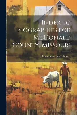 Index der Biografien für McDonald County, Missouri - Index to Biographies for McDonald County, Missouri