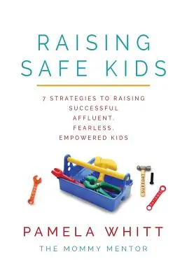 SAFE Kids erziehen: 7 Strategien, um erfolgreiche, wohlhabende, furchtlose und selbstbewusste Kinder zu erziehen - Raising SAFE Kids: 7 Strategies to Raising Successful, Affluent, Fearless, Empowered Kids
