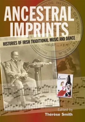 Die Spuren der Vorfahren: Die Geschichte der traditionellen irischen Musik und des irischen Tanzes - Ancestral Imprints: Histories of Irish Traditional Music and Dance