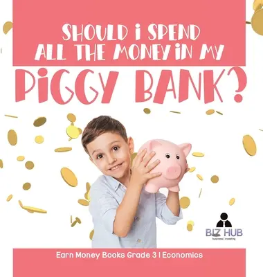 Soll ich das ganze Geld in meinem Sparschwein ausgeben? Geld verdienen Bücher Klasse 3 Wirtschaft - Should I Spend All The Money In My Piggy Bank? Earn Money Books Grade 3 Economics
