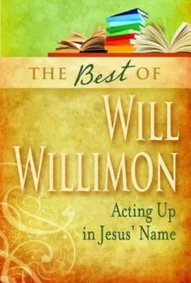 Best of Will Willimon: Im Namen Jesu handeln - Best of Will Willimon: Acting Up in Jesus' Name
