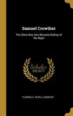 Samuel Crowther: Der Sklavenjunge, der zum Bischof vom Niger wurde - Samuel Crowther: The Slave Boy who Became Bishop of the Niger