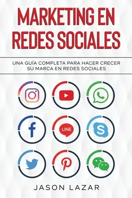Marketing in sozialen Netzwerken: Una Gua Completa Para Hacer Crecer su Marca en Redes Sociales - Marketing en Redes Sociales: Una Gua Completa Para Hacer Crecer su Marca en Redes Sociales