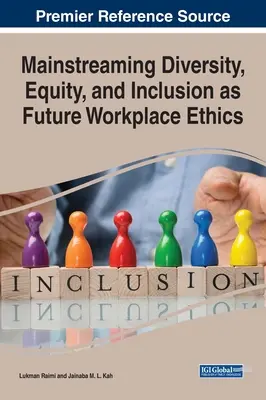 Mainstreaming von Vielfalt, Gleichberechtigung und Einbeziehung als künftige Arbeitsplatzethik - Mainstreaming Diversity, Equity, and Inclusion as Future Workplace Ethics