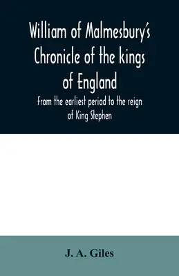 Die Chronik der Könige von England von Wilhelm von Malmesbury. Von der frühesten Periode bis zur Herrschaft von König Stephan - William of Malmesbury's Chronicle of the kings of England. From the earliest period to the reign of King Stephen