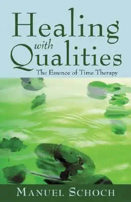 Heilen mit Qualitäten: Die Essenz der Zeittherapie - Healing with Qualities: The Essence of Time Therapy