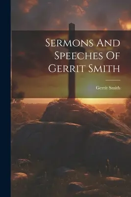 Predigten und Reden von Gerrit Smith - Sermons And Speeches Of Gerrit Smith