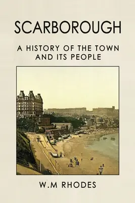 Scarborough: Eine Geschichte der Stadt und ihrer Bewohner - Scarborough A History Of The Town And Its People