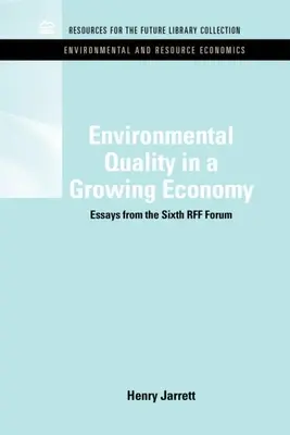 Umweltqualität in einer wachsenden Wirtschaft: Essays vom Sechsten Rff Forum - Environmental Quality in a Growing Economy: Essays from the Sixth Rff Forum