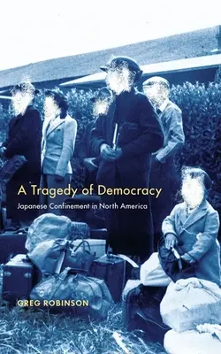 Eine Tragödie der Demokratie: Japanische Gefangenschaft in Nordamerika - A Tragedy of Democracy: Japanese Confinement in North America