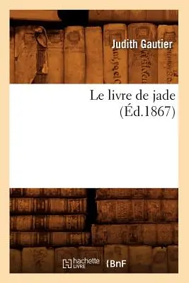 Das Jadebuch (gest. 1867) - Le Livre de Jade (d.1867)