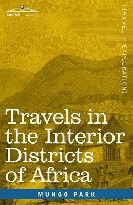 Reisen in die inneren Bezirke von Afrika: Durchgeführt in den Jahren 1795, 1796 und 1797, mit einem Bericht über eine anschließende Reise in dieses Land im Jahr 1805 - Travels in the Interior Districts of Africa: Performed in the Years 1795, 1796 & 1797, with an Account of a Subsequent Mission to that Country in 1805