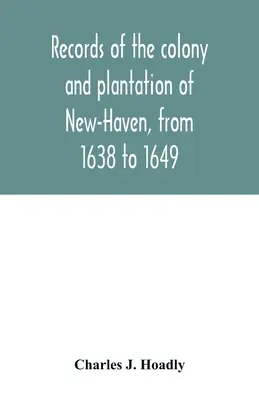 Aufzeichnungen über die Kolonie und Plantage von New-Haven, von 1638 bis 1649 - Records of the colony and plantation of New-Haven, from 1638 to 1649