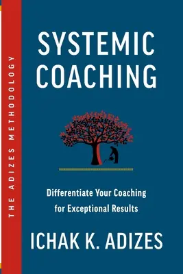 Systemisches Coaching: Differenzieren Sie Ihr Coaching für außergewöhnliche Ergebnisse - Systemic Coaching: Differentiate Your Coaching for Exceptional Results