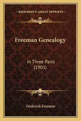 Freeman-Genealogie: In drei Teilen (1901) - Freeman Genealogy: In Three Parts (1901)