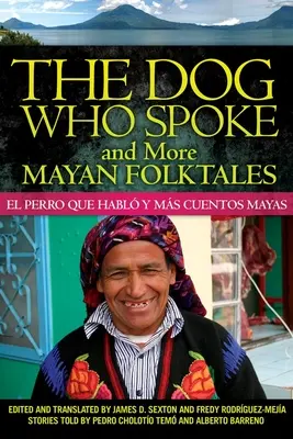 Der Hund, der sprach, und weitere Maya-Volksmärchen: El perro que habl y ms cuentos mayas - The Dog Who Spoke and More Mayan Folktales: El perro que habl y ms cuentos mayas