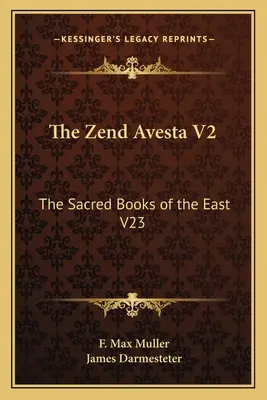 Das Zend Avesta V2: Die heiligen Bücher des Ostens V23 - The Zend Avesta V2: The Sacred Books of the East V23