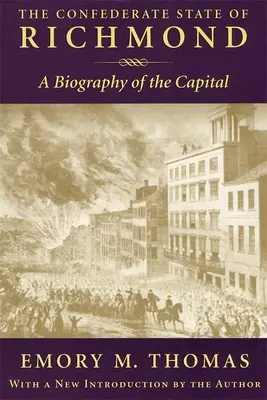 Konföderierter Staat Richmond: Eine Biographie der Hauptstadt - Confederate State of Richmond: A Biography of the Capital