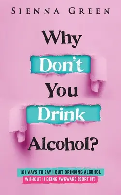 Warum trinkst du keinen Alkohol?: 101 Möglichkeiten zu sagen, dass ich keinen Alkohol mehr trinke, ohne dass es peinlich ist (sozusagen) - Why Don't You Drink Alcohol?: 101 Ways To Say I Quit Drinking Alcohol Without It Being Awkward (Sort of)