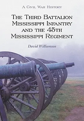 Das dritte Bataillon der Mississippi-Infanterie und das 45. Mississippi-Regiment - The Third Battalion Mississippi Infantry and the 45th Mississippi Regiment