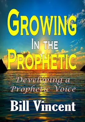 Wachsen im Prophetischen: Die Entwicklung einer prophetischen Stimme - Growing In the Prophetic: Developing a Prophetic Voice