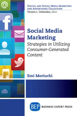 Social Media Marketing: Strategien zur Nutzung von verbrauchergenerierten Inhalten - Social Media Marketing: Strategies in Utilizing Consumer-Generated Content