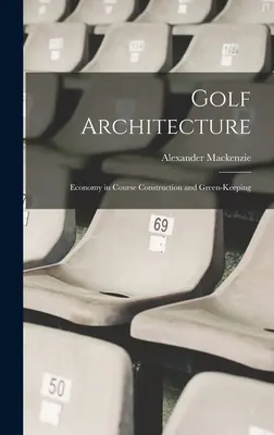 Golf-Architektur: Ökonomie im Golfplatzbau und Green-Keeping - Golf Architecture: Economy in Course Construction and Green-Keeping