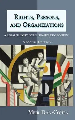 Rechte, Personen und Organisationen: Eine Rechtstheorie für die bürokratische Gesellschaft (Zweite Auflage) - Rights, Persons, and Organizations: A Legal Theory for Bureaucratic Society (Second Edition)