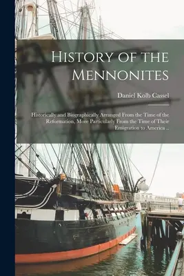 Geschichte der Mennoniten: Historisch und biographisch geordnet von der Zeit der Reformation an, insbesondere von der Zeit ihrer Em - History of the Mennonites: Historically and Biographically Arranged From the Time of the Reformation, More Particularly From the Time of Their Em