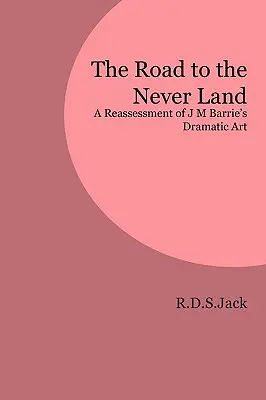 Der Weg ins Nimmerland: Eine Neubewertung von J. M. Barries dramatischer Kunst - The Road to the Never Land: A Reassessment of J M Barrie's Dramatic Art