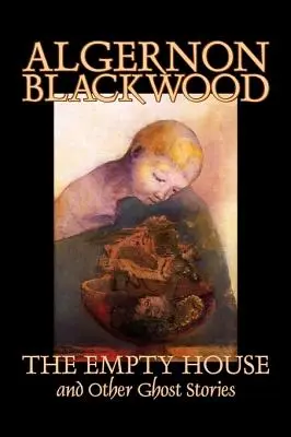 Das leere Haus und andere Geistergeschichten von Algernon Blackwood, Belletristik, Horror, Klassiker - The Empty House and Other Ghost Stories by Algernon Blackwood, Fiction, Horror, Classics