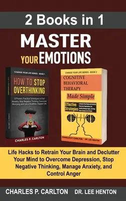 Meistern Sie Ihre Emotionen (2 Bücher in 1): Life Hacks to Retrain Your Brain and Declutter Your Mind to Overcoming Depression, Stop Negative Thinking, Manage A - Master Your Emotions (2 Books in 1): Life Hacks to Retrain Your Brain and Declutter Your Mind to Overcome Depression, Stop Negative Thinking, Manage A