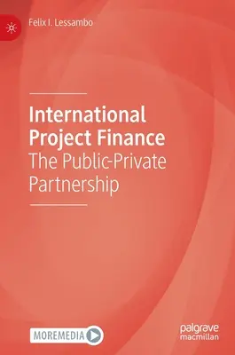 Internationale Projektfinanzierung: Die öffentlich-private Partnerschaft - International Project Finance: The Public-Private Partnership