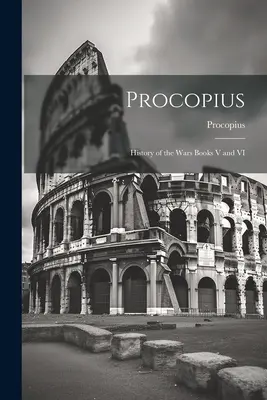 Prokopius: Geschichte der Kriege Buch V und VI - Procopius: History of the Wars Books V and VI