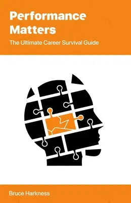 Auf die Leistung kommt es an: Der ultimative Leitfaden für das Überleben im Beruf - Performance Matters: The Ultimate Career Survival Guide