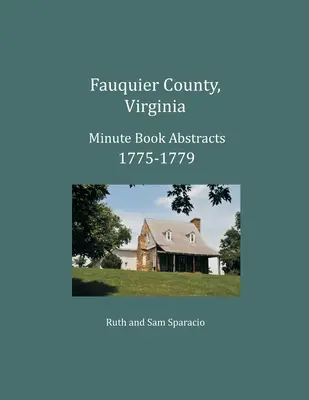 Fauquier County, Virginia Protokollbuch Zusammenfassungen 1775-1779 - Fauquier County, Virginia Minute Book Abstracts 1775-1779