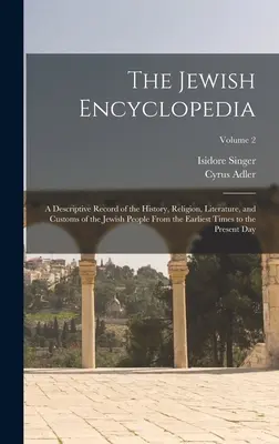 Die Jüdische Enzyklopädie: Eine Beschreibung der Geschichte, Religion, Literatur und Sitten des jüdischen Volkes von den frühesten Zeiten bis heute - The Jewish Encyclopedia: A Descriptive Record of the History, Religion, Literature, and Customs of the Jewish People From the Earliest Times to