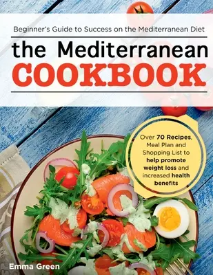 Das Mittelmeer-Kochbuch: Einsteigerhandbuch für eine erfolgreiche Mittelmeerdiät mit über 70 Rezepten, Essensplan und Einkaufsliste für die Werbung - The Mediterranean Cookbook: Beginner's Guide to Success on the Mediterranean Diet with Over 70 Recipes, Meal Plan and Shopping List to help promot