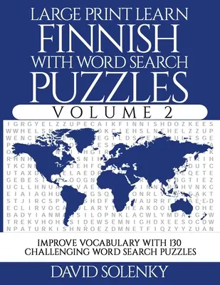Großdruck Finnisch lernen mit Wortsuchrätseln Band 2: Lernen Sie den Wortschatz der finnischen Sprache mit 130 herausfordernden zweisprachigen Wortsuchrätseln für Al - Large Print Learn Finnish with Word Search Puzzles Volume 2: Learn Finnish Language Vocabulary with 130 Challenging Bilingual Word Find Puzzles for Al