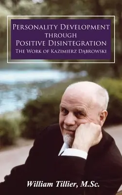 Persönlichkeitsentwicklung durch positive Desintegration: Das Werk von Kazimierz Dąbrowski - Personality Development Through Positive Disintegration: The Work of Kazimierz Dąbrowski