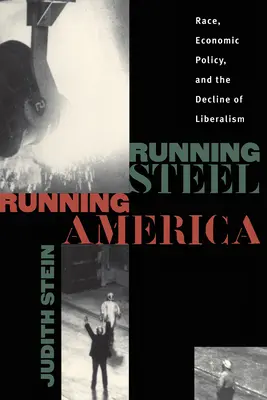 Running Steel, Running America: Ethnie, Wirtschaftspolitik und der Niedergang des Liberalismus - Running Steel, Running America: Race, Economic Policy, and the Decline of Liberalism
