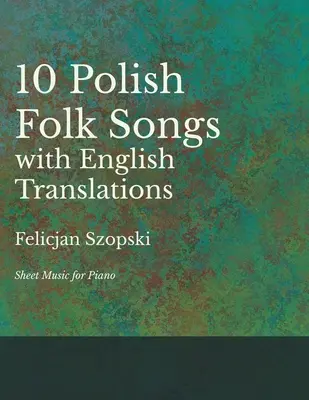 The Ten Polish Folk Songs with English Translations - Noten für Klavier - The Ten Polish Folk Songs with English Translations - Sheet Music for Piano