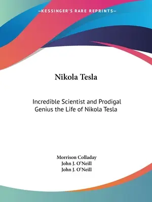 Nikola Tesla: Unglaublicher Wissenschaftler und verlorenes Genie - das Leben von Nikola Tesla - Nikola Tesla: Incredible Scientist and Prodigal Genius the Life of Nikola Tesla