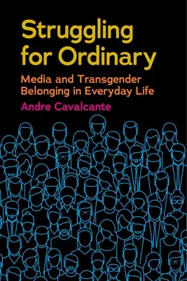 Das Ringen um das Gewöhnliche: Medien und Transgender-Zugehörigkeit im täglichen Leben - Struggling for Ordinary: Media and Transgender Belonging in Everyday Life