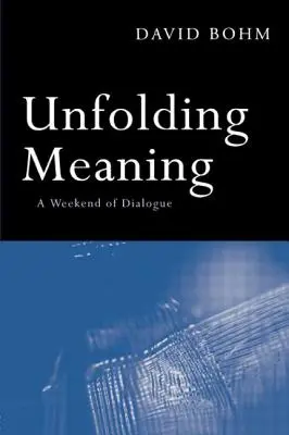 Die Entfaltung des Sinns: Ein Wochenende im Dialog mit David Bohm - Unfolding Meaning: A Weekend of Dialogue with David Bohm