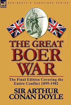 Der Große Burenkrieg: Die endgültige Ausgabe über den gesamten Konflikt 1899-1902 - The Great Boer War: The Final Edition Covering the Entire Conflict 1899-1902