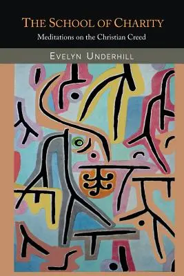 Die Schule der Nächstenliebe: Meditationen über das christliche Glaubensbekenntnis - The School of Charity: Meditations on the Christian Creed